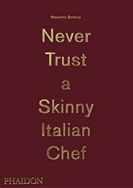 Massimo Bottura: Never Trust A Skinny Italian Chef.pdf