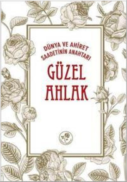 Güzel Ahlak - Dünya ve Ahiret Saadetinin Anahtarı.pdf