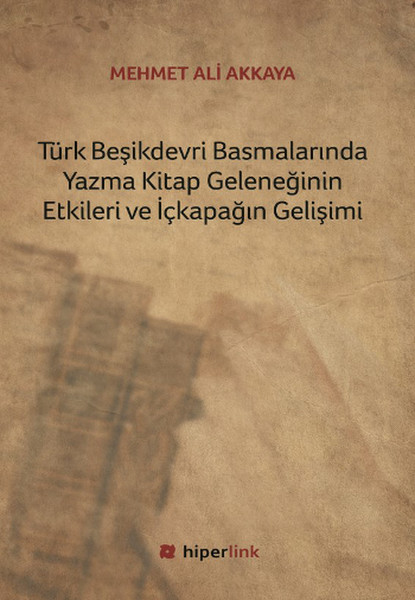 Türk Beşikdevri Basmalarında Yazma Kitap Geleneğinin Etkileri ve İçkapağın Gelişimi.pdf