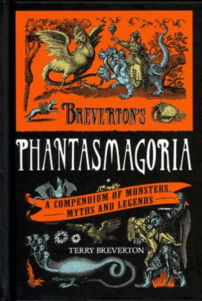 Brevertons Phantasmagoria: A Compendium of Monsters, Myths and Legends.pdf