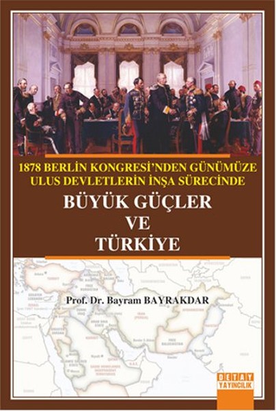 1878 Berlin Kongresinden Günümüze Ulus Devletlerin İnşa Sürecinde Büyük Güçler ve Türkiye.pdf
