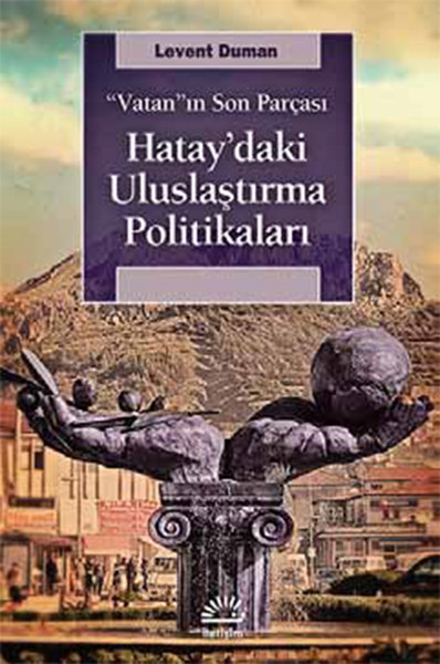 Hataydaki Uluslaştırma Politikaları - Vatanın Son Parçası.pdf