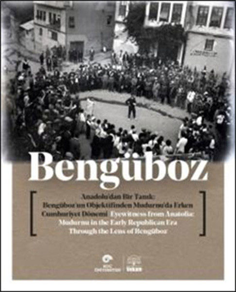 Anadoludan Bir Tanıklık - Bengübozun Objektifinden Mudurnuda Erken Cumhuriyet Dönemi.pdf