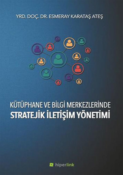 Kütüphane ve Bilgi Merkezlerinde Stratejik İletişim Yönetimi.pdf
