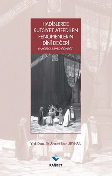Hadislerde Kutsiyet Atfedilen Fenomenlerin Dini Değeri - Hacerülesved Örneği.pdf