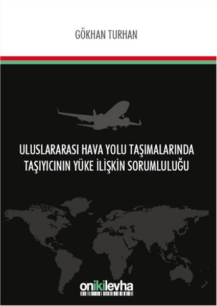Uluslararası Hava Yolu Taşımalarında Taşıyıcının Yüke İlişkin Sorumluluğu.pdf