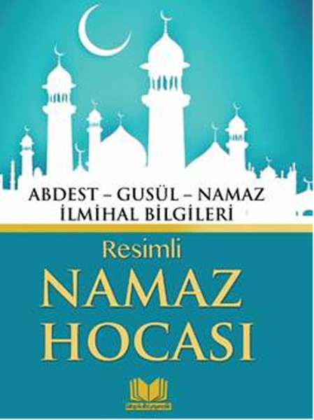 Resimli Namaz Hocası - Abdest, Gusül, Namaz, İlmihal Bilgileri.pdf
