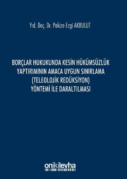 Borçlar Hukukunda Kesin Hükümsüzlük Yaptırımının Amaca Uygun Sınırlama Yöntemi ile Daraltması.pdf