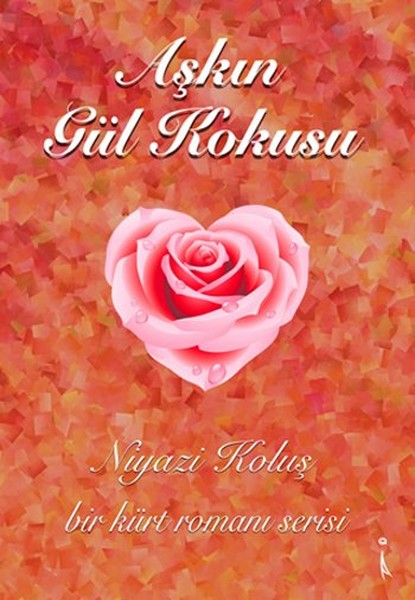 Aşkın Gül Kokusu - Bir Kürt Romanı Serisi.pdf