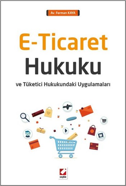 E-Ticaret Hukuku ve Tüketici Hukukundaki Uygulamaları.pdf