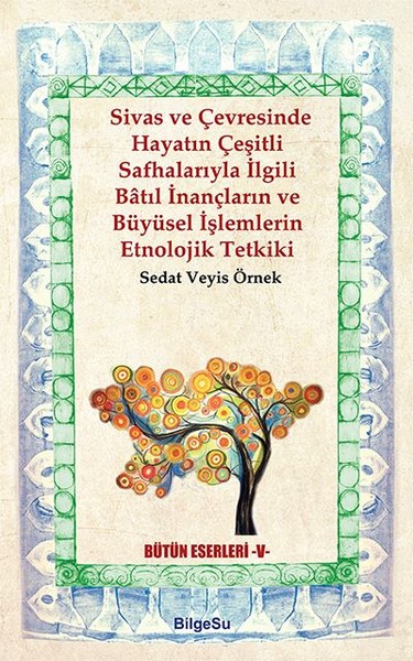 Sivas ve Çevresinde Hayatın Çeşitli Safhalarıyla İlgili Batıl İnançların ve Büyüsel İşlemlerin Etnol.pdf