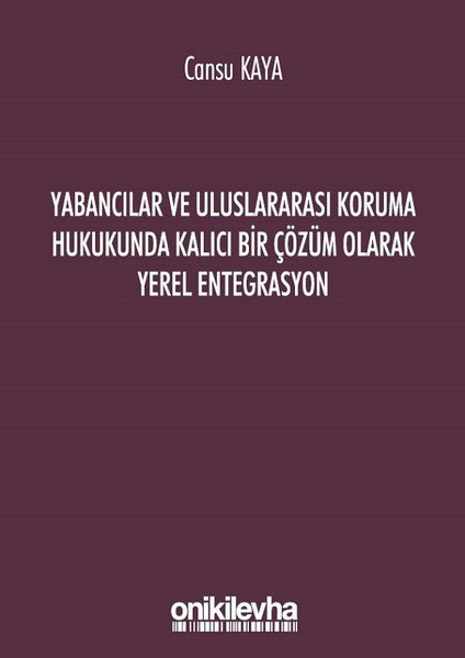 Yabancılar ve Uluslararası Koruma Hukukunda Kalıcı Bir Çözüm Olarak Yerel Entegrasyon.pdf
