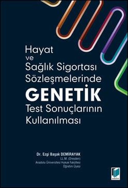 Hayat ve Sağlık Sigortası Sözleşmelerinde Genetik Test Sonuçlarının Kullanılması.pdf