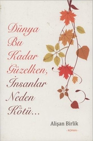 Dünya Bu Kadar Güzelken, İnsanlar Neden Kötü....pdf
