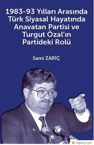 1983-93 Yılları Arasında Türk Siyasal Hayatında Anavatan Partisi ve Turgut Özalın Partideki Rolü.pdf