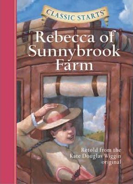 Classic Starts: Rebecca of Sunnybrook Farm: Retold from the Kate Douglas Wiggin Original.pdf
