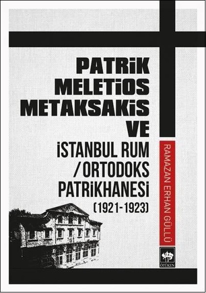 Patrik Meletios Metaksakis ve İstanbul Rum/Ortadoks Patrikhanesi (1921-1923).pdf