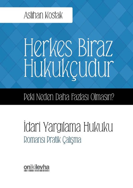 Herkes Biraz Hukukçudur Peki Neden Daha Fazlası Olmasın? İdari Yargılama Hukuku.pdf