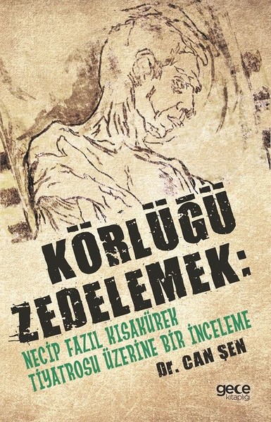Körlüğü Zedelemek-Necip Fazıl Kısakürek Tiyatrosu Üzerine Bir İnceleme.pdf