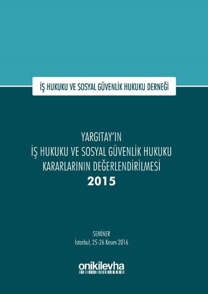 Yargıtayın İş Hukuku ve Sosyal Güvenlik Hukuku Kararlarının Değerlendirilmesi Semineri 2015.pdf