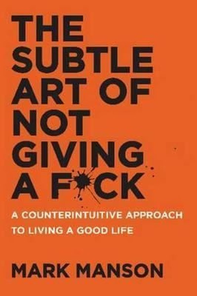 The Subtle Art of Not Giving a F*ck: A Counterintuitive Approach to Living a Good Life.pdf
