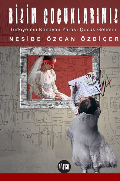Bizim Çocuklarımız-Türkiyenin Kanayan Yarası Çocuk Gelinler.pdf