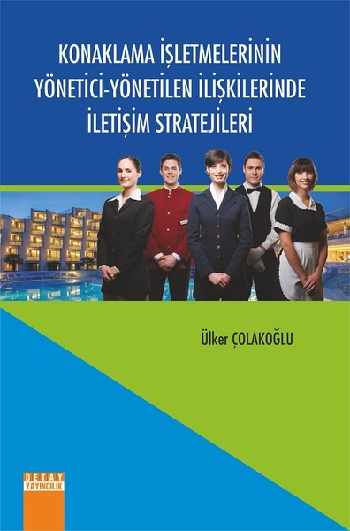 Konaklama İşletmelerinin Yönetici-Yönetilen İlişkilerinde İletişim Stratejileri.pdf