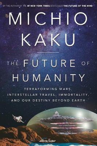 The Future of Humanity: Terraforming Mars, Interstellar Travel, Immortality, and Our Destiny Beyond.pdf