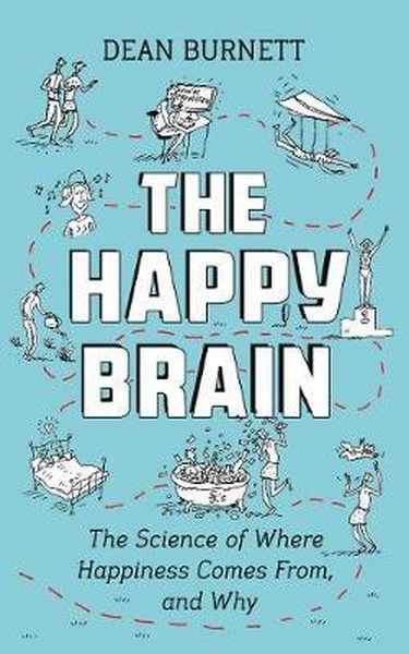 The Happy Brain: The Science of Where Happiness Comes From, and Why.pdf