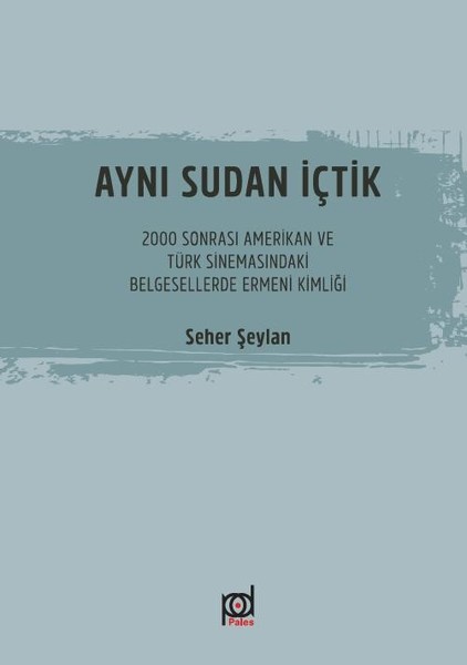 Aynı Sudan İçtik-2000 Sonrası Amerikan ve Türk Sinemasındaki Belgesellerde Ermeni Kimliği.pdf