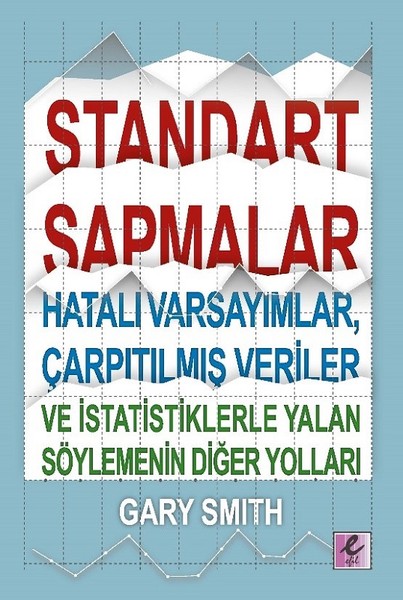 Standart Sapmalar Hatalı Varsayımlar Çarpıtılmış Veriler ve İstatistiklerle Yalan Söylemenin Yolları.pdf