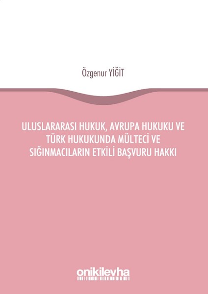 Uluslararası Hukuk Avrupa Hukuku ve Türk Hukukunda Mülteci ve Sığınmacıların Etkili Başvuru Hakkı.pdf