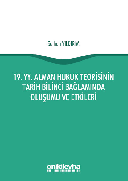 19.YY Alman Hukuk Teorisinin Tarih Bilinci Bağlamında Oluşumu ve Etkileri.pdf