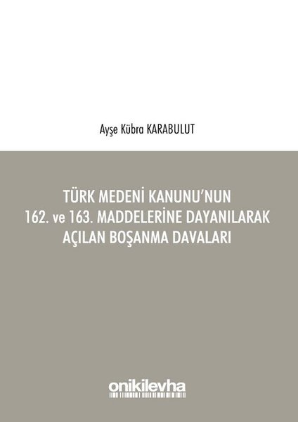 Türk Medeni Kanununun 162. ve 163. Maddelerine Dayanılarak Açılan Boşanma Davaları.pdf