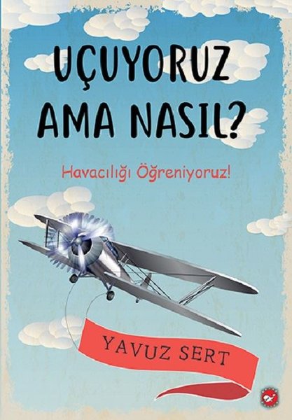 Uçuyoruz Ama Nasıl? Havacılığı Öğreniyoruz!.pdf