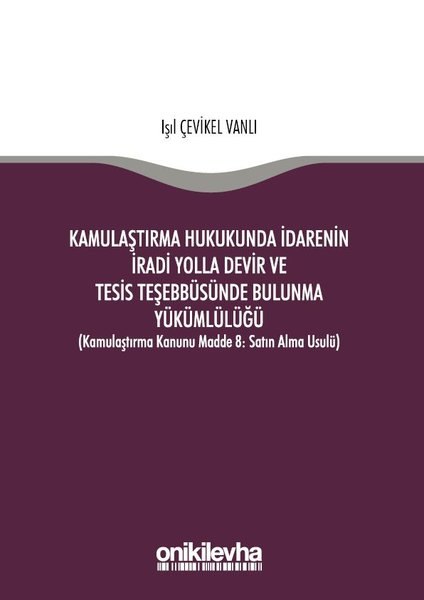 Kamulaştırma Hukukunda İdarenin İradi Yolla Devir ve Tesis Teşebbüsünde Bulunma Yükümlülüğü.pdf