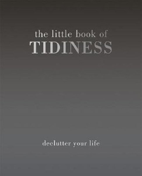 The Little Book of Tidiness: Declutter Your Life.pdf