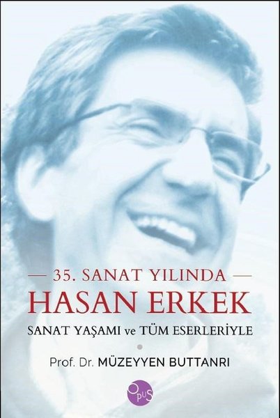 35.Sanat Yılında Hasan Erkek-Sanat Yaşamı ve Tüm Eserleriyle.pdf