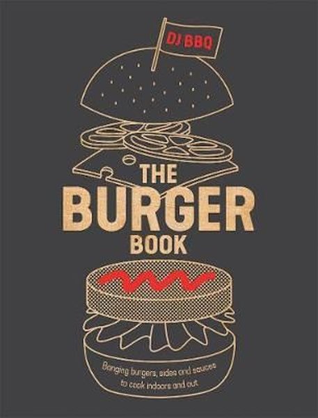 The Burger Book: Banging burgers sides and sauces to cook indoors and out.pdf
