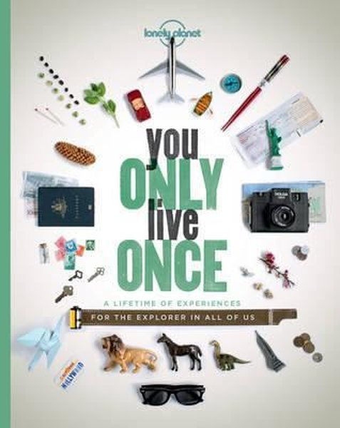 You Only Live Once: A Lifetime of Experiences for the Explorer in all of us (Lonely Planet).pdf