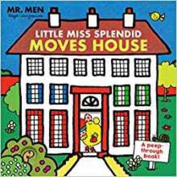 Mr. Men: Little Miss Splendid Moves House (A peep-through book) (Mr Men a Peep Through Book).pdf