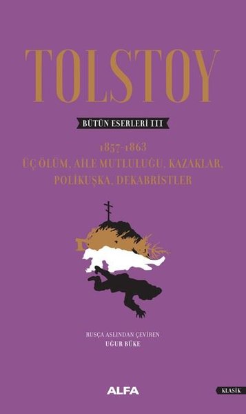Tolstoy Bütün Eserleri 3: Üç Ölüm-Aile Mutluluğu Kazaklar Polikuşka Dekabristler.pdf