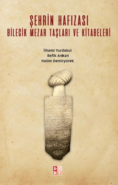 Şehrin Hafızası Bilecik Mezar Taşları ve Kitabeleri.pdf