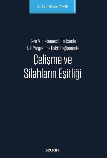 Ceza Muhakemesi Hukukunda Adil Yargılanma Hakkı Bağlamında Çelişme ve Silahların Eşitliği.pdf
