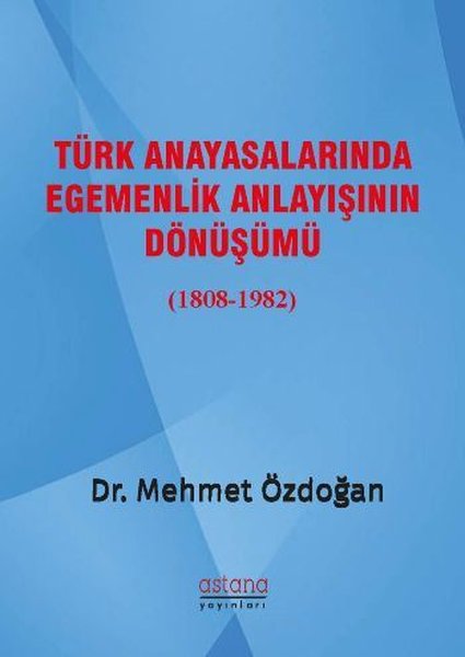 Türk Anayasalarında Egemenlik Anlayışının Dönüşümü 1808-1982.pdf
