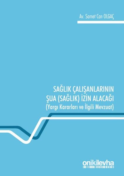Sağlık Çalışanlarının Şua İzin Alacağı-Yargı Kararları ve İlgili Mevzuat.pdf