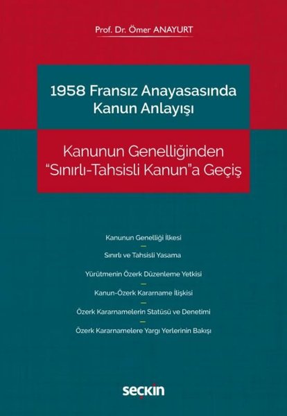 1958 Fransız Anayasasında Kanun Anlayışı-Kanunun Genelliğinden SınırlıTahsisli Kanuna Geçiş.pdf