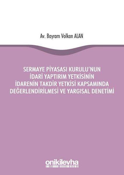 Sermaye Piyasası Kurulunun İdari Yaptırım Yetkisinin İdarenin Takdir Yetkisi Kapsamında Değerlendir.pdf