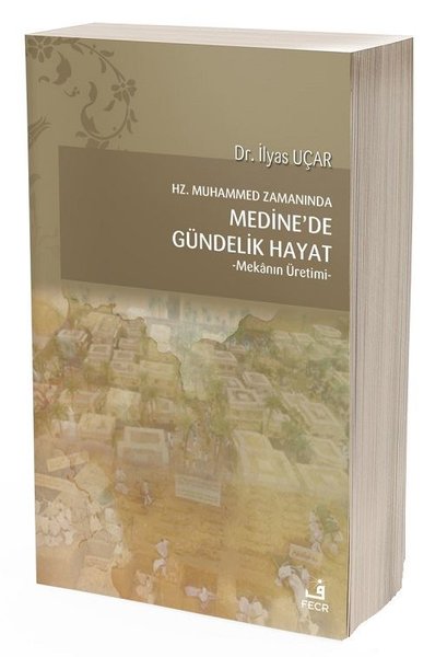 Hz.Muhammed Zamanında Medinede Gündelik Hayat- Mekanın Üretimi.pdf