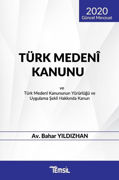 2020 Güncel Mevzuat Türk Medeni Kanunu ve Türk Medeni Kanununun Yürürlüğü ve Uygulama Şekli Hakkında.pdf